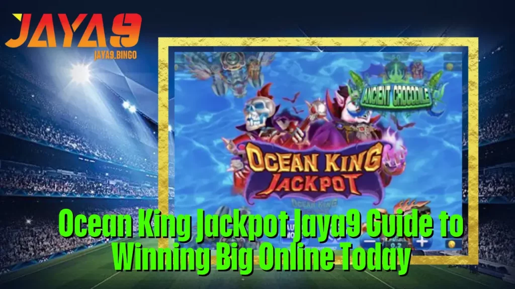 Ocean King Jackpot Jaya9 Guide to Winning Big Online Today 1 Ocean King Jackpot Jaya9 Guide to Winning Big Online Today